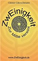 ZwEinigkeit: Zur Mitte vereint