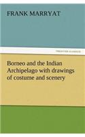 Borneo and the Indian Archipelago with drawings of costume and scenery