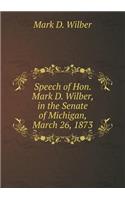 Speech of Hon. Mark D. Wilber, in the Senate of Michigan, March 26, 1873