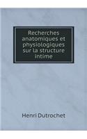 Recherches anatomiques et physiologiques sur la structure intime