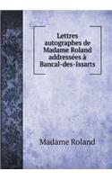 Lettres Autographes de Madame Roland Addressées À Bancal-Des-Issarts