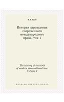 The history of the birth of modern international law. Volume 1