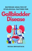Bayesian Analysis of Etiological Factors for Gallbladder Disease