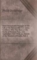 Some Remarkable Passages in the Life of the Honourable Col. James Gardiner: Who Was Slain at the Battle of Preston-Pans, 21St September 1745: With an . Family of the Munroes of Foulis, Part 4