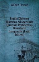 Studia Didymea Historica Ad Saeculum Quartum Pertinentia: Dissertatio Inauguralis (Latin Edition)