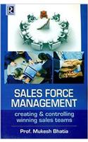 Sales Force Management : Creating & Controlling Winning Sales Teams