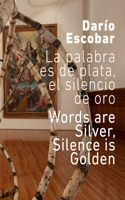 Darío Escobar: The Word Is Silver, Silence Is Gold