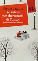 Tre sistemi per sbarazzarsi di Tolstoj (senza risparmiare se stessi)