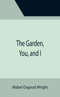 Garden, You, and I