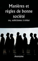 Manières et règles de bonne société ou, solécismes à éviter