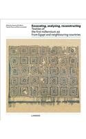 Excavating, Analysing, Reconstructing: Textiles of the First Millennium Ad from Egypt and Neighbouring Countries