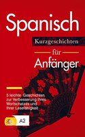 Spanisch: Kurzgeschichten fur Anfanger - 5 leichte Geschichten zur Verbesserung Ihres Wortschatzes und Ihrer Lesefahigkeit