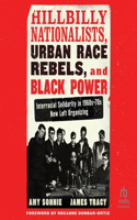 Hillbilly Nationalists, Urban Race Rebels, and Black Power