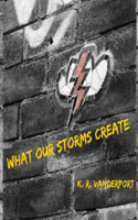 What Our Storms Create