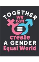 Together We Can Create A Gender Equal World