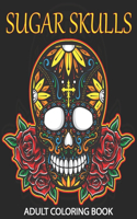 Sugar Skulls Adult Coloring Book: 100 Amazing Big Skulls Design to color for Adults & Teens. Day of the Dead/Dia de los Muertos Coloring Book. Designs for Stress Relief and Relaxatio