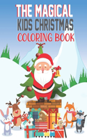 The Magical Kids Christmas Coloring Book: Gift Whom You Love! An Amazing Christmas Book for Kids to Color Santa Clause, Reindeer, X-mas Tree, Stocking, Bear, Little Girl & Boy, Candy, Bell &