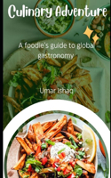 Culinary Adventures: A Foodie's Guide to Global Gastronomy