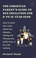 CHRISTIAN PARENT'S GUIDE TO SEX EDUCATION FOR 8-to-12-year Olds