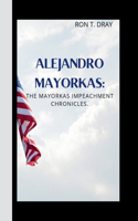 Alejandro Mayorkas: The Mayorkas Impeachment Chronicles.