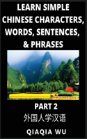 Learn Simple Chinese Characters, Words, Sentences, and Phrases (Part 2): English Pinyin & Simplified Mandarin Chinese Character Edition, Suitable for Foreigners of HSK All Levels