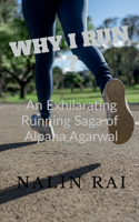 Why I Run ?: An Exhilarating Running Saga of Alpana Agarwal
