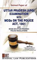 Singhal Law Publications Solved Papers of Uttar Pradesh (APO) Examination with MCQs on the Police Act, 1861 and MCQs on UP Police Regulations with Questions Papers