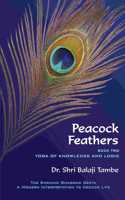 Peacock Feathers - Book 2 - Yoga Of Knowledge And Logic - Saankhya : Shreeguru Balaji Tambe