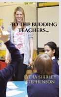 To The Budding Teachers ...